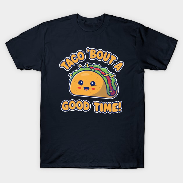 Taco 'Bout A Good Time! Funny Kawaii Taco T-Shirt by TwistedCharm
